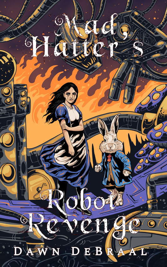 Book cover for The Mad Hatter’s Robot Revenge: Alice battles robotic monsters in a dark, twisted Wonderland under the Mad Hatter’s control.